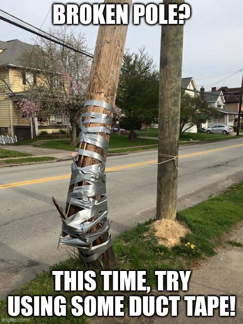 Duct tape; Fixes everything Imgflip