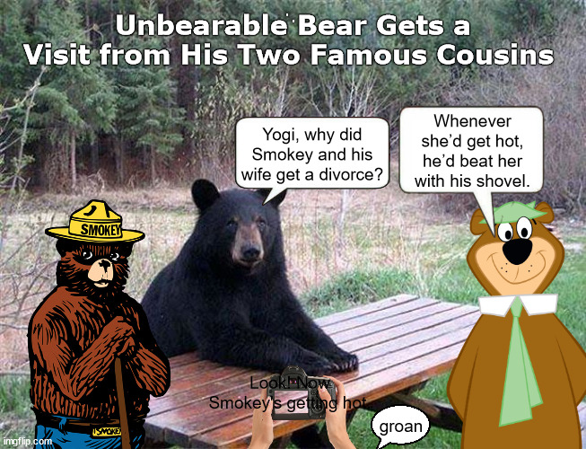 Unbearable Bear Gets a Visit from His Two Famous Cousins Imgflip