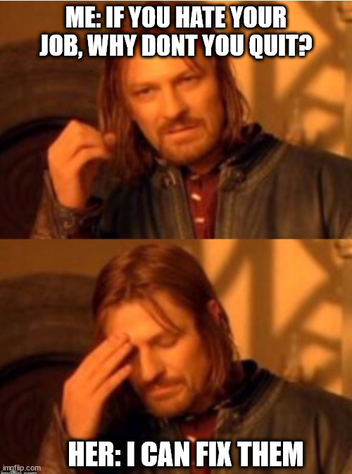 Woman complains about job for hours Imgflip