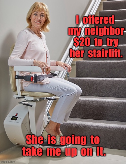 My neighbors stairlift Imgflip