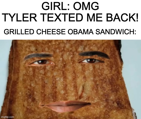 Image tagged in grilled cheese obama sandwich Imgflip