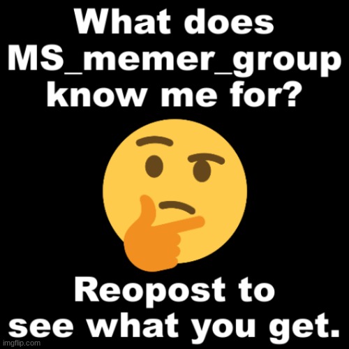 What does MS_memer_group know me for? Imgflip