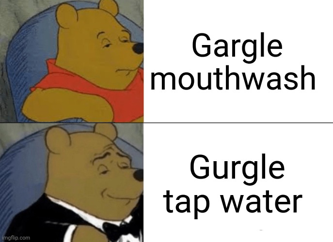 Gargling tap water Imgflip
