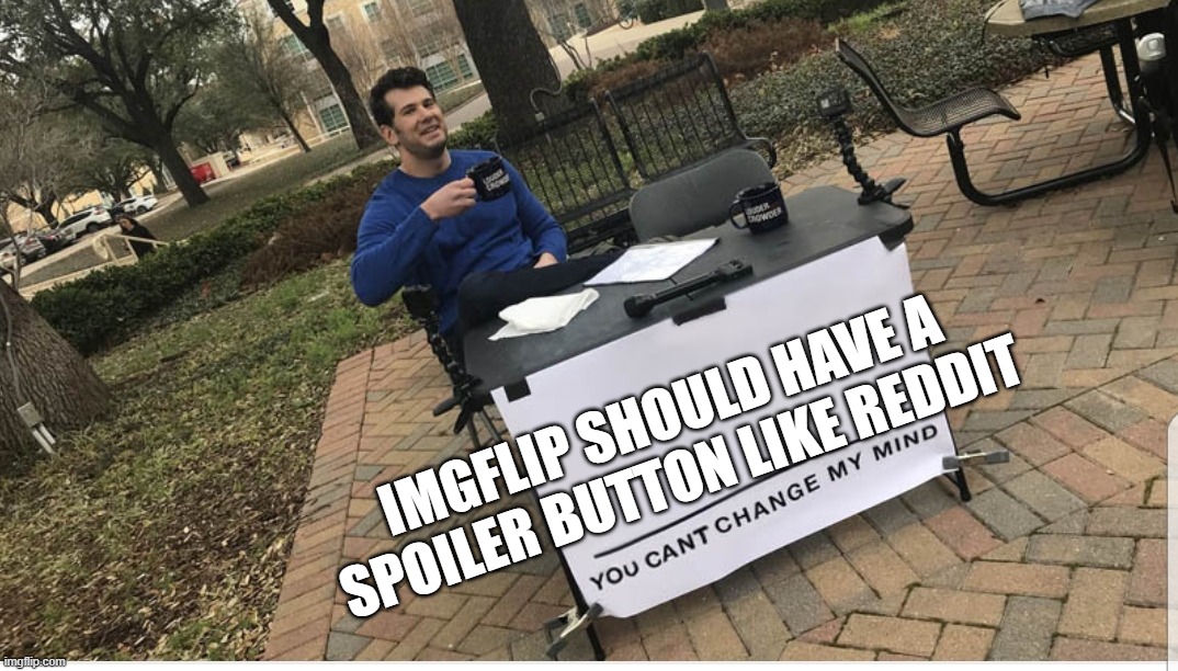 You cant change my mind Imgflip