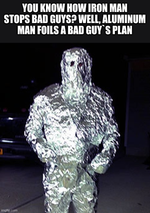 Aluminum foil man Memes Imgflip
