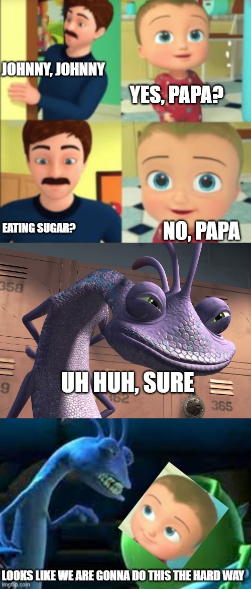 Image tagged in uhhuh sure,johnny johnny,memes,monsters inc Imgflip