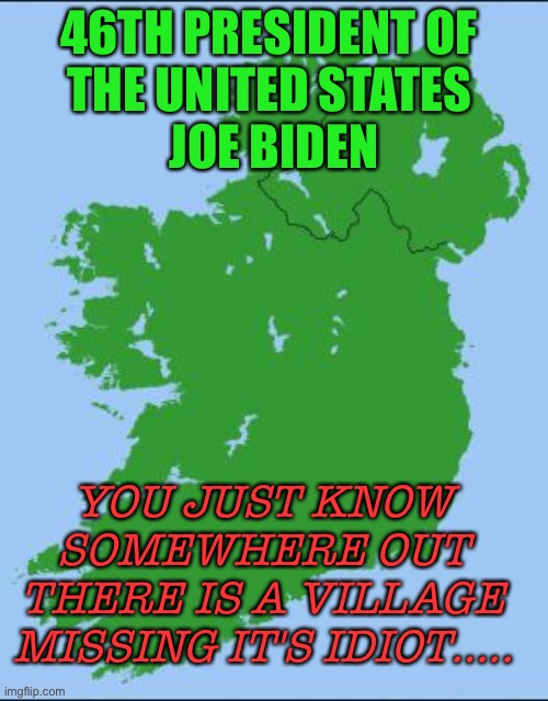 Somewhere in Ireland, A Village is Missing an Idiot Imgflip