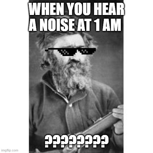 when you hear a noise Imgflip