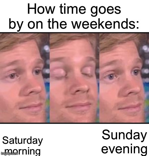 Weekends are too short ( Imgflip