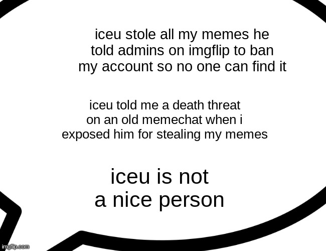 iceu told me a death threat for him stealing my memes Imgflip