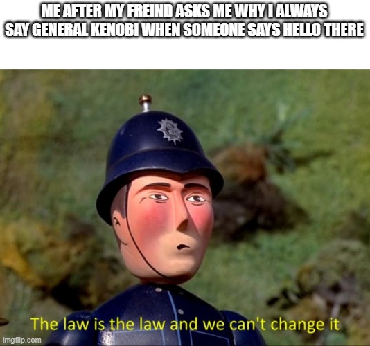 The law is the law and we can't change it Imgflip