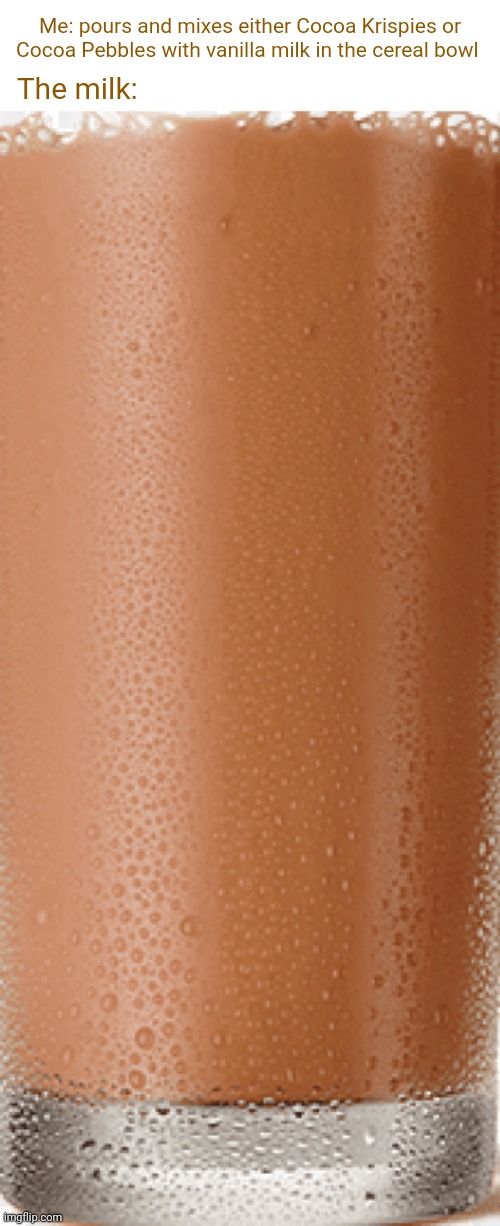 Chocolate cereal milk Imgflip