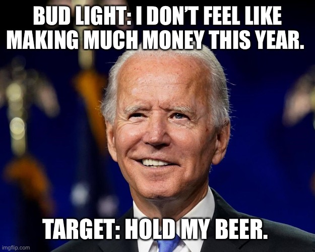 Hold my beer biden Imgflip