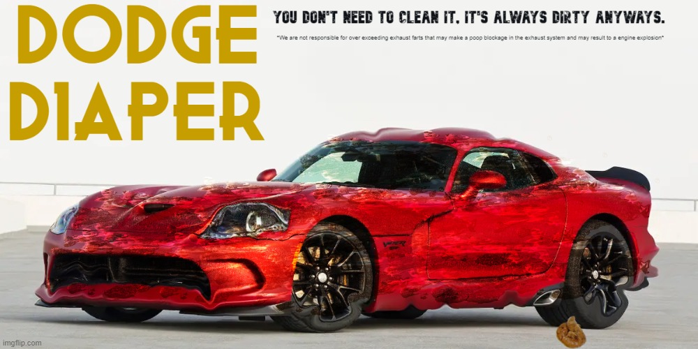 Image tagged in dodge,cars,funny,toilet humor,rhymes,dirty Imgflip