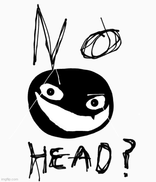 no head? Imgflip