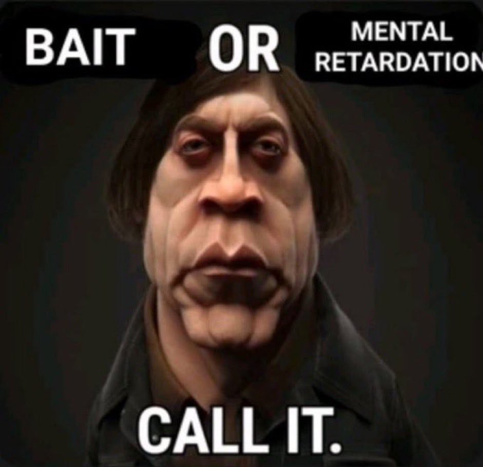 bait or mental retardation call it Blank Template Imgflip
