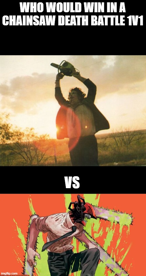 Leatherface vs Chainsaw man Imgflip
