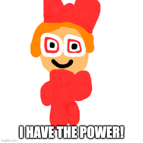 I Have The Power! Imgflip