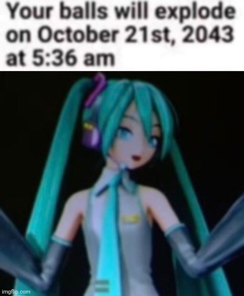 Image tagged in your balls will explode Imgflip