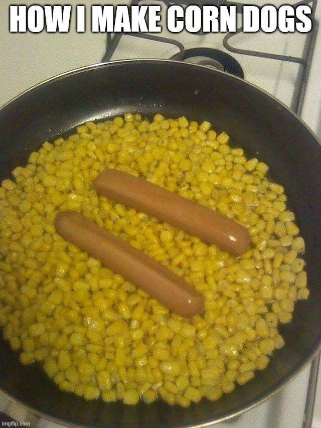 Love corndogs Imgflip
