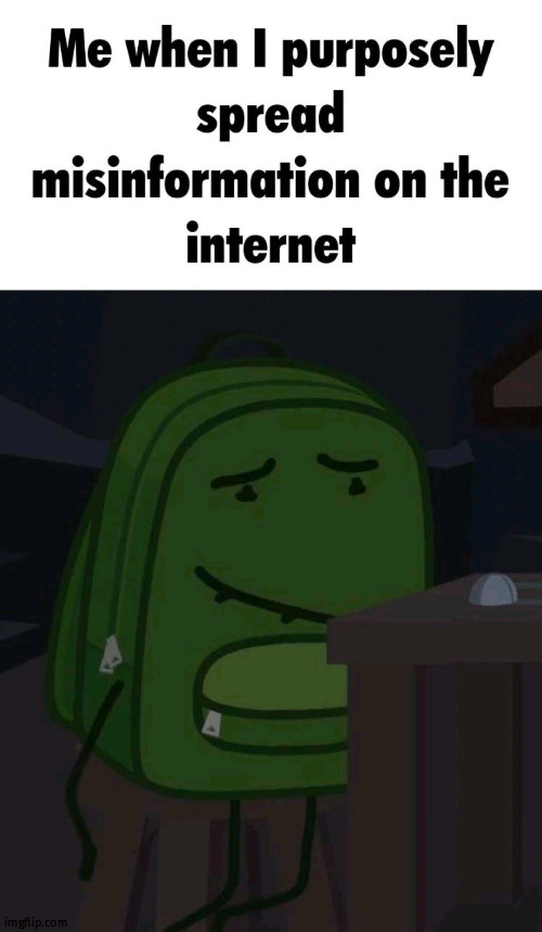 Image tagged in me when i purposely spread misinformation on the