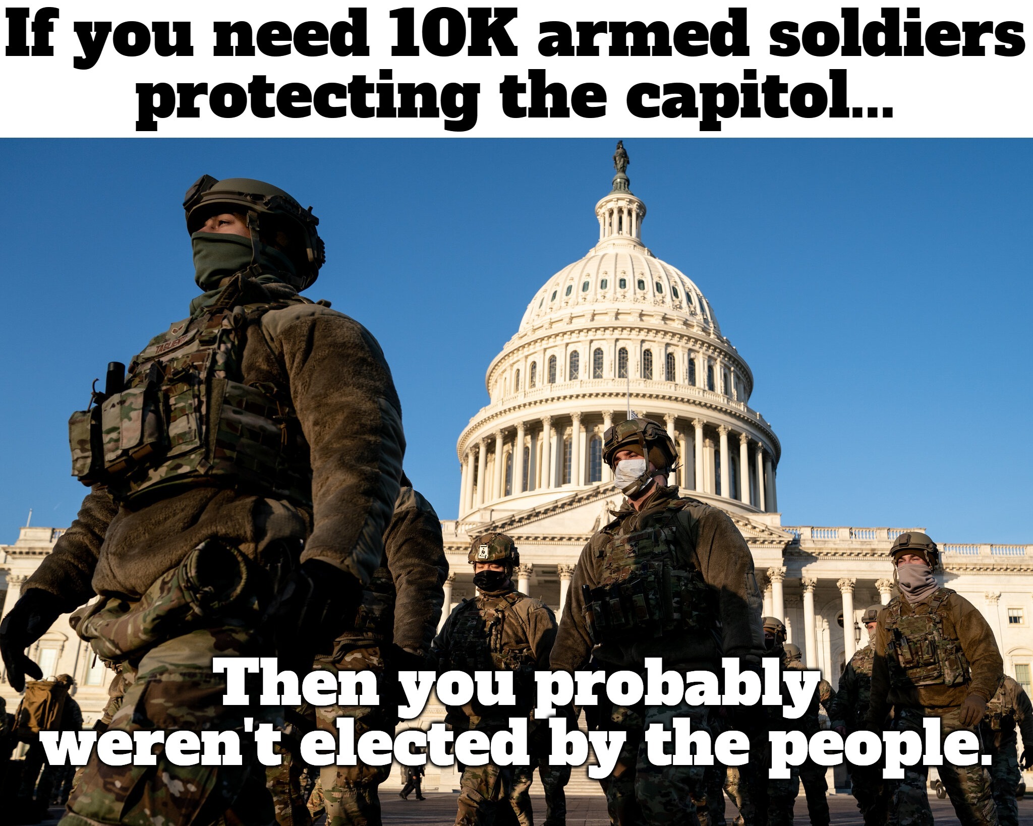If you need 10K armed soldiers guarding the capitol... Imgflip