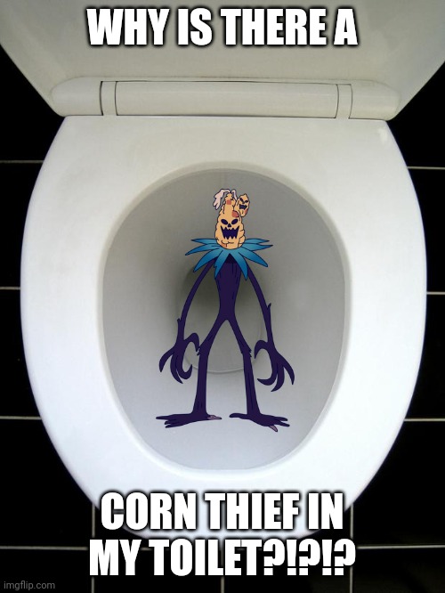 Who tried to flush a corn thief down my toilet?!?!? Imgflip
