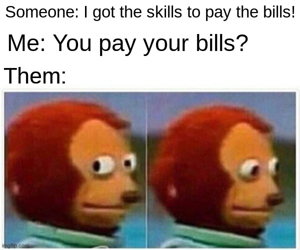 Who pays bills these days? Imgflip