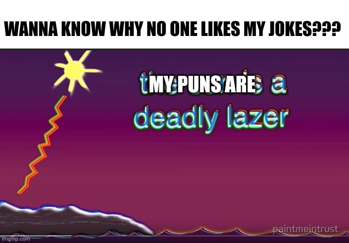 My Puns are a deadly laser Imgflip