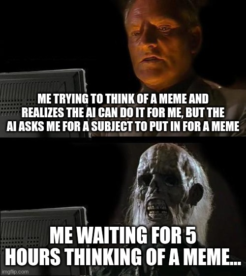 I'll Just Wait Here Meme Imgflip