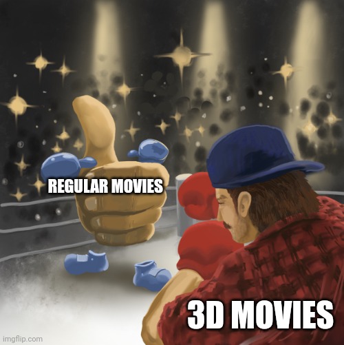Regular movies vs 3D movies Imgflip