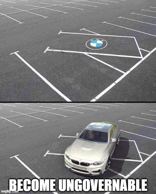 Become Ungovernable | BMW Parking Space - Imgflip