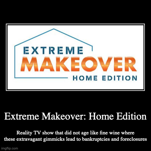 Extreme Makeover Home Edition Imgflip