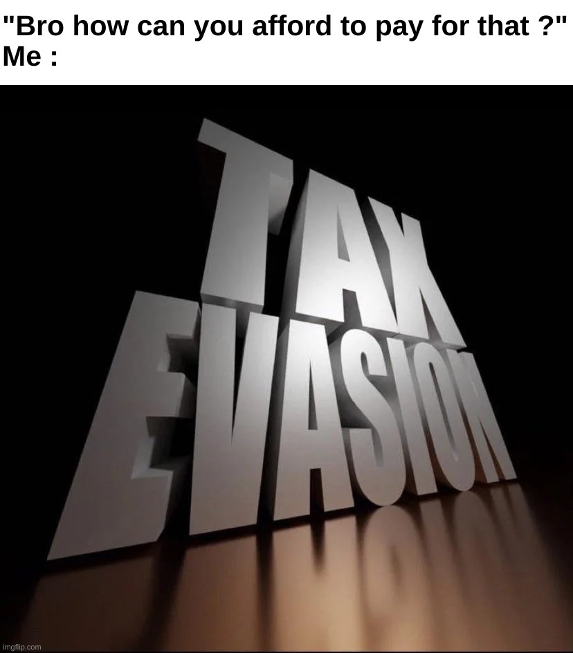 Don't pay taxes kids Imgflip