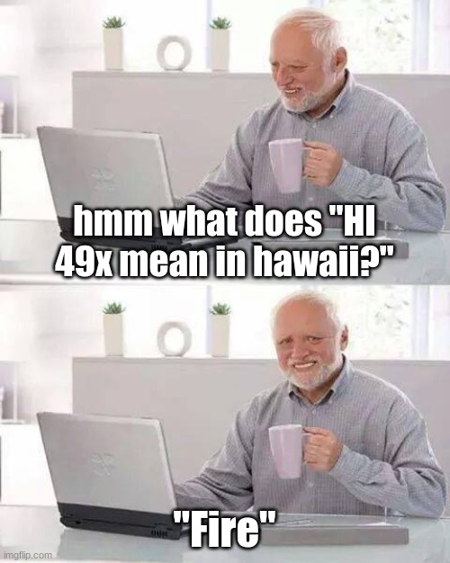 hmm what does "HI 49x mean in hawaii?" Imgflip