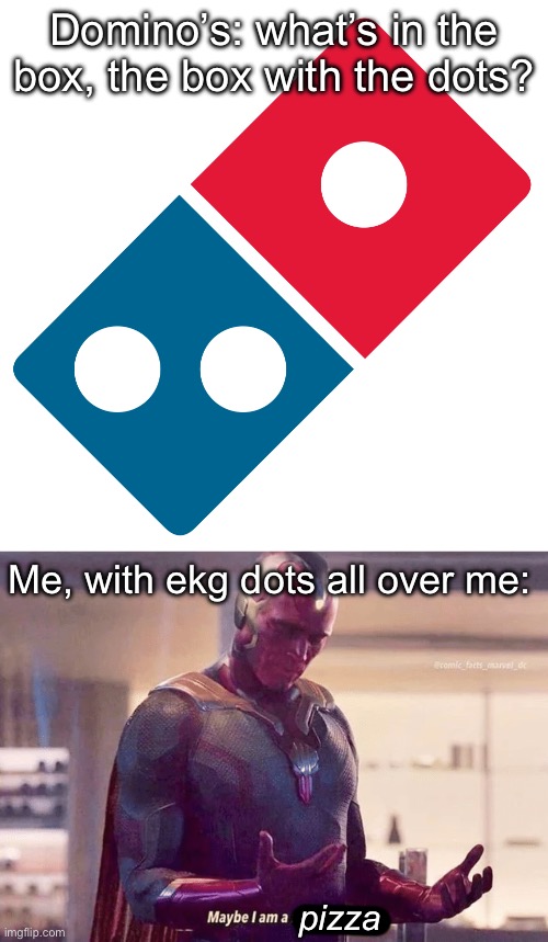 Dominos, or me? Imgflip