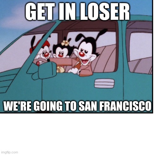 We're going to San Francisco Imgflip