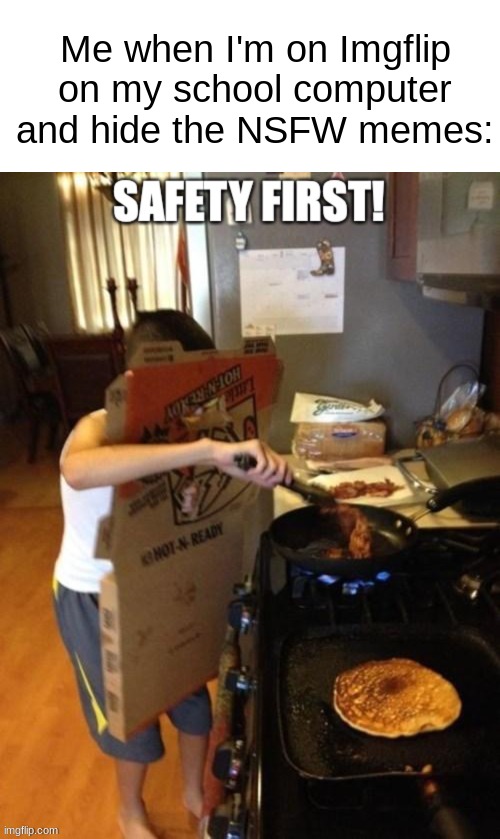 Remember kids, safety first! Imgflip