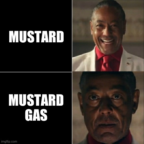 mustard gas sounds good hold up… Imgflip