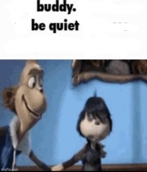 Hey buddy Imgflip