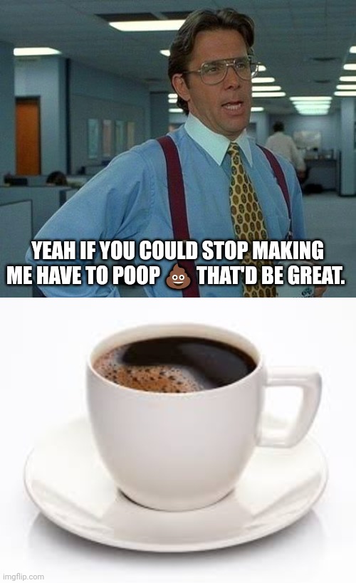 Coffee poop Imgflip