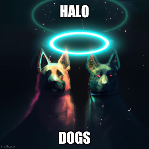 I typed in dogs in halo and I clicked cyberpunk Imgflip