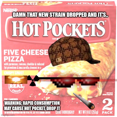 Budtender Hot Pocket Meme Imgflip