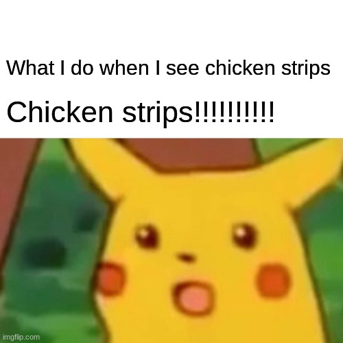 Chicken strips Imgflip