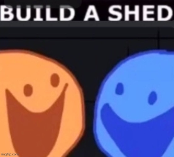 BUILD A SHED Imgflip