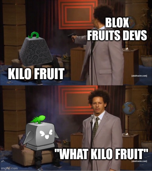 R.I.P kilo fruit (blox fruits meme btw) Imgflip