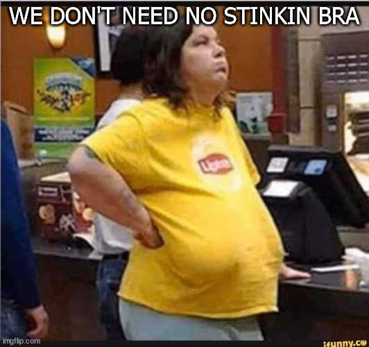 No stinkin bra Imgflip
