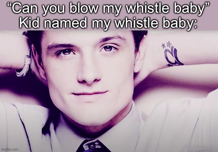 Josh hutcherson whistle Imgflip