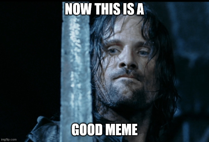 now this is a good meme Imgflip
