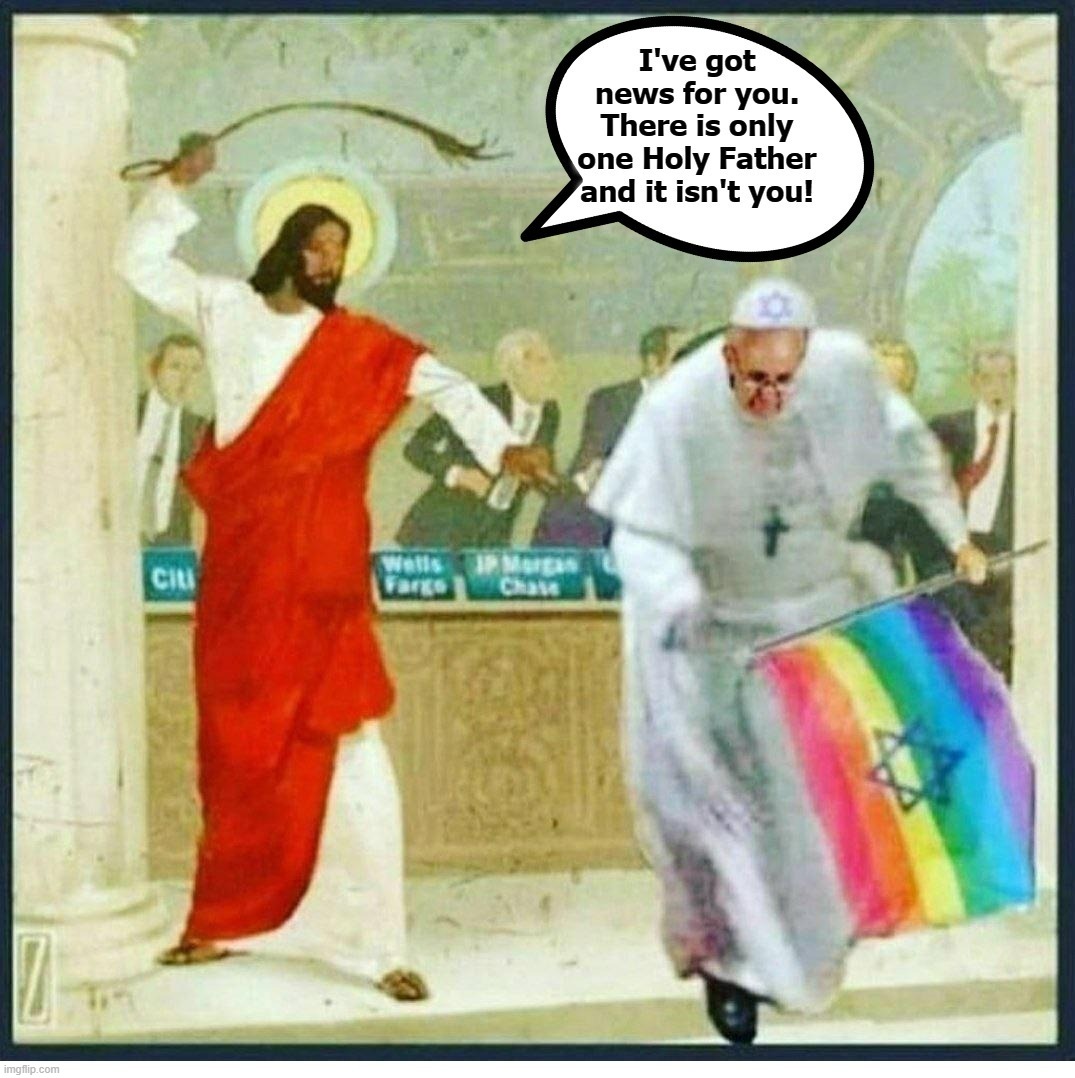 Jesus throwing the PedoPope out of the Temple Imgflip